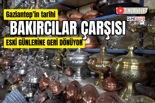 Gaziantep’in tarihi Bakırcılar Çarşısı eski günlerine geri dönüyor