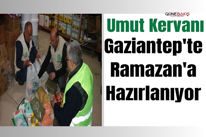 Umut Kervanı Gaziantep'te Ramazan'a hazırlanıyor