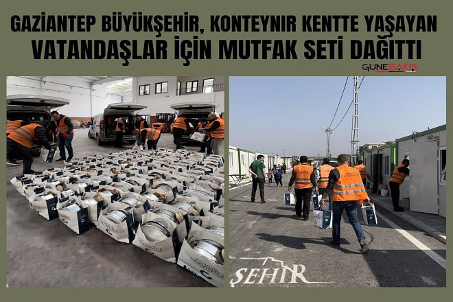 Gaziantep Büyükşehir, Konteynir Kentte yaşayan vatandaşlar için mutfak seti dağıttı