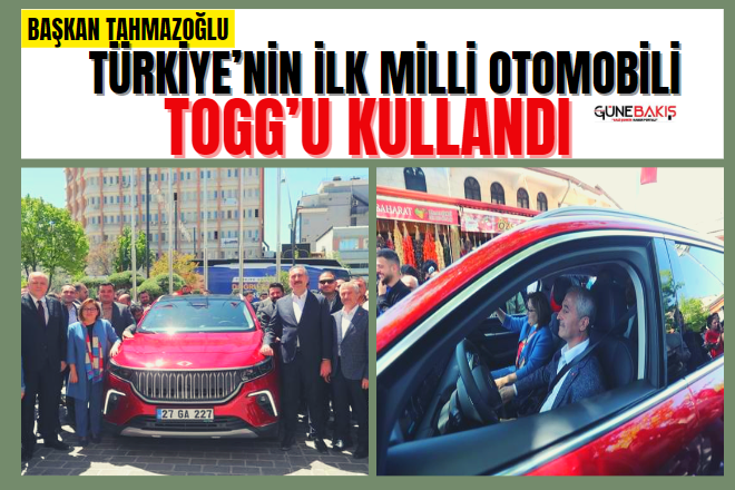 Başkan Tahmazoğlu, Türkiye’nin ilk milli otomobili Togg’u kullandı