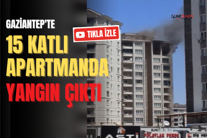 Gaziantep'te 15 Katlı Apartmanda yangın çıktı