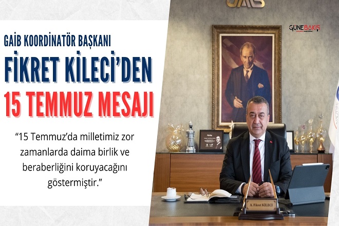 GAİB Koordinatör Başkanı Ahmet Fikret KİLECİ’den 15 Temmuz mesajı