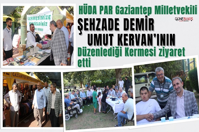 HÜDA PAR Gaziantep Milletvekili Şehzade Demir Umut Kervan’ının düzenlediği kermesi ziyaret etti