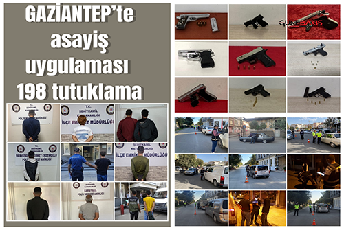Gaziantep’te asayiş uygulaması:198 tutuklama