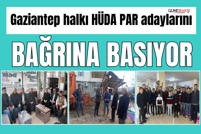 Gaziantep halkı HÜDA PAR adaylarını bağrına basıyor