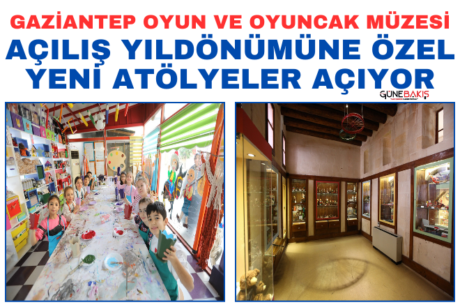 Gaziantep Oyun ve Oyuncak Müzesi açılış yıldönümüne özel yeni atölyeler açıyor 