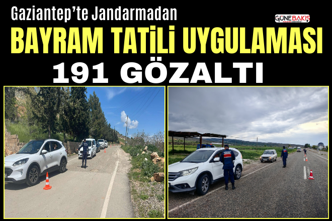 Gaziantep’te Jandarmadan bayram tatili uygulaması: 191 gözaltı