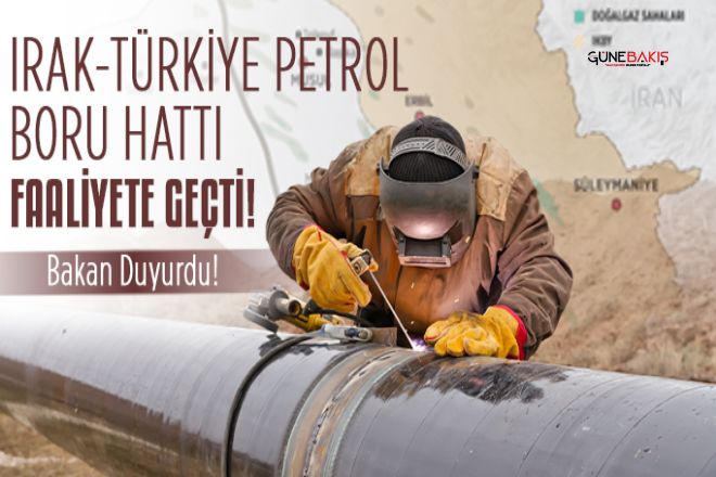 Irak-Türkiye Petrol Boru Hattı faaliyete geçti!
