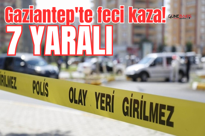 Gaziantep'te feci kaza: 7 yaralı