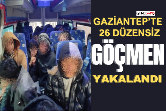 Gaziantep’te 26 düzensiz göçmen yakalandı