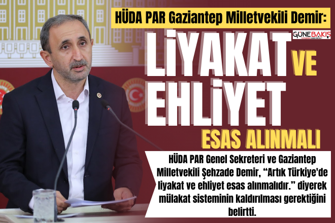 HÜDA PAR Gaziantep Milletvekili Demir: Liyakat ve ehliyet esas alınmalı