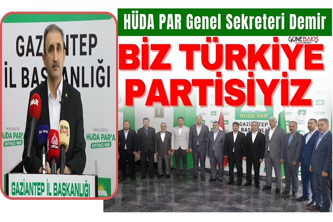 HÜDA PAR Genel Sekreteri Demir: Biz Türkiye Partisiyiz