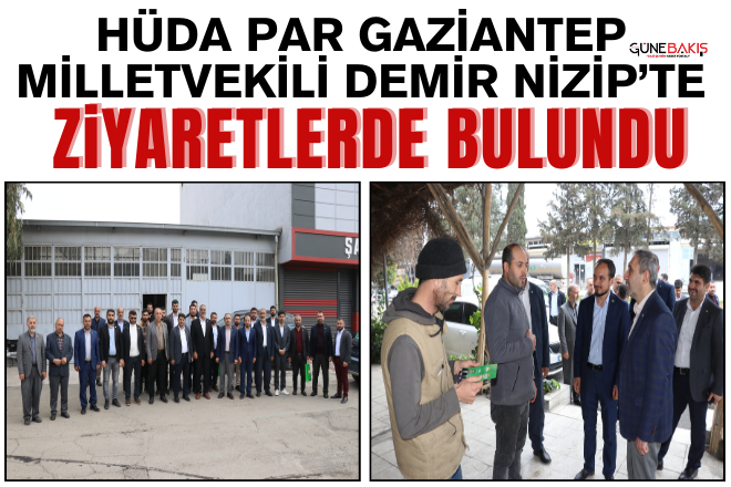 HÜDA PAR Gaziantep Milletvekili Demir, Nizip’te ziyaretlerde bulundu  