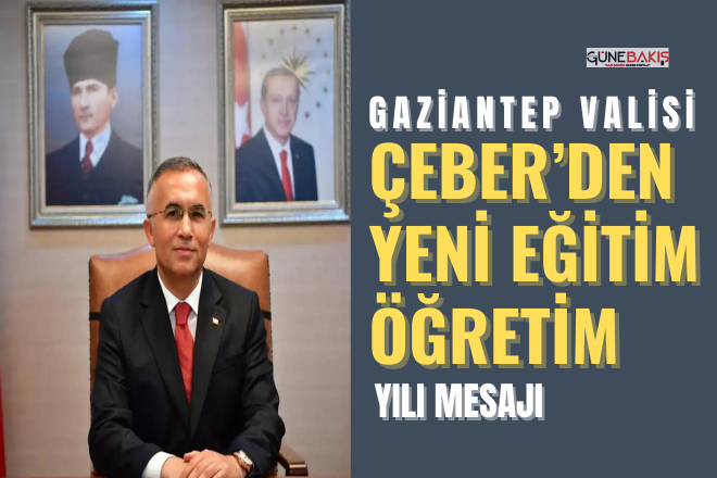 Gaziantep Valisi Çeber’den yeni eğitim öğretim yılı mesajı