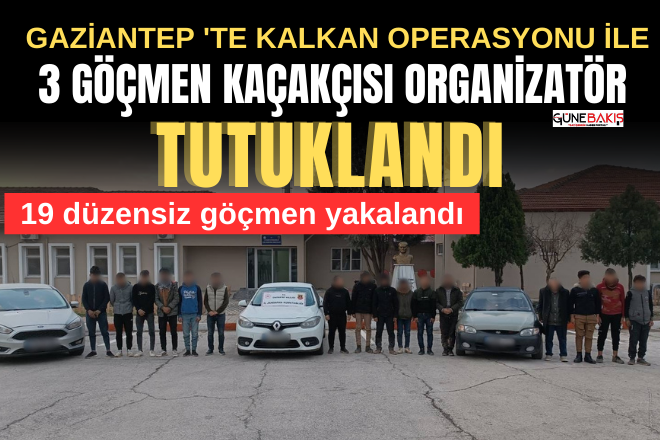 Gaziantep' te kalkan operasyonu ile 3 göçmen kaçakçısı organizatör tutuklandı