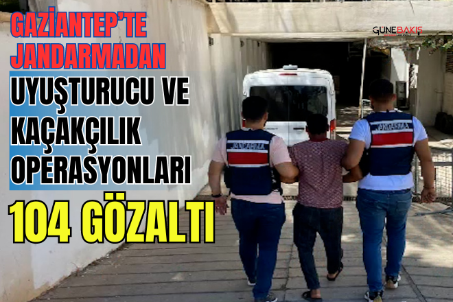 Gaziantep’te Jandarmadan uyuşturucu ve kaçakçılık operasyonları: 104 gözaltı