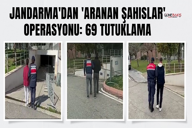 Jandarma' dan 'Aranan Şahıslar' operasyonu: 69 tutuklama
