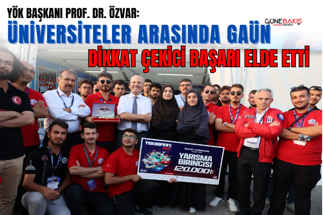Yök Başkanı Prof. Dr. Özvar: Üniversiteler arasında Gaün dikkat çekici başarı elde etti 