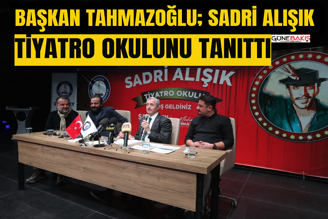 Başkan Tahmazoğlu; Sadri Alışık Tiyatro Okulunu tanıttı