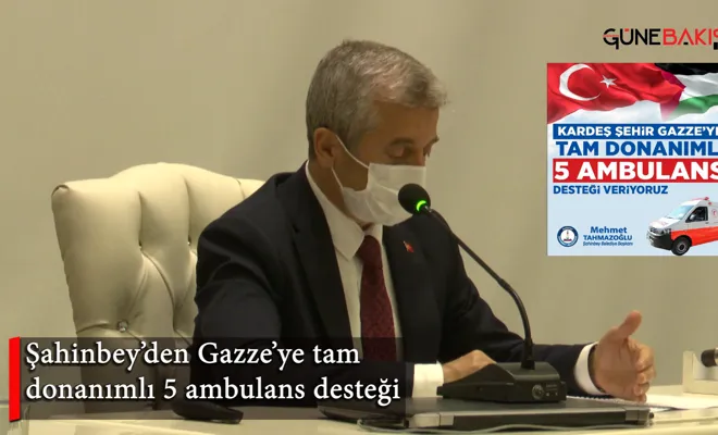 Şahinbey’den Gazze’ye tam donanımlı 5 ambulans desteği