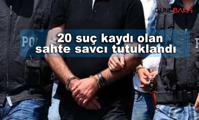 Kendisini savcı ve polis olarak tanıtan dolandırıcı tutuklandı