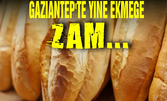 Gaziantep'te ekmeğe yine zam
