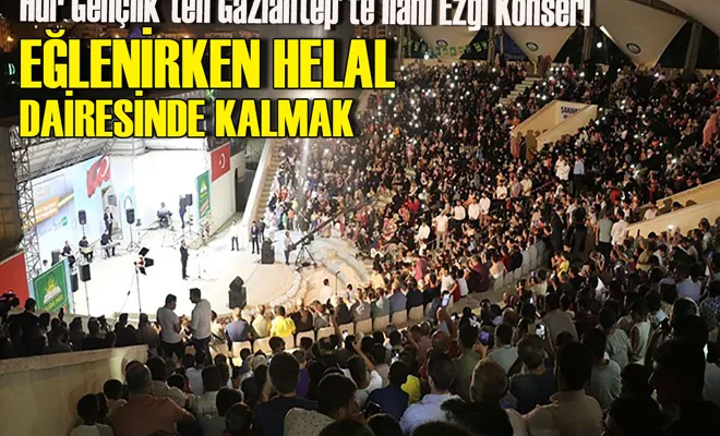 Hür Gençlik'ten Gaziantep'te İlahi Ezgi Konseri: Eğlenirken helal dairesinde kalmak