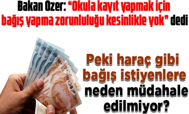 Bakan Özer: Okula kayıt yapmak için bağış yapma zorunluluğu kesinlikle yok