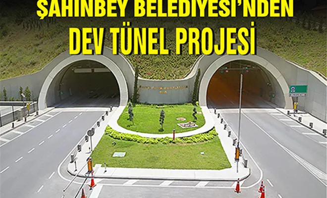 Şahinbey Belediyesin’den dev tünel projesi