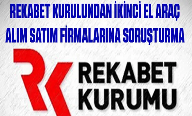 Rekabet Kurulundan ikinci el araç alım satım firmalarına soruşturma