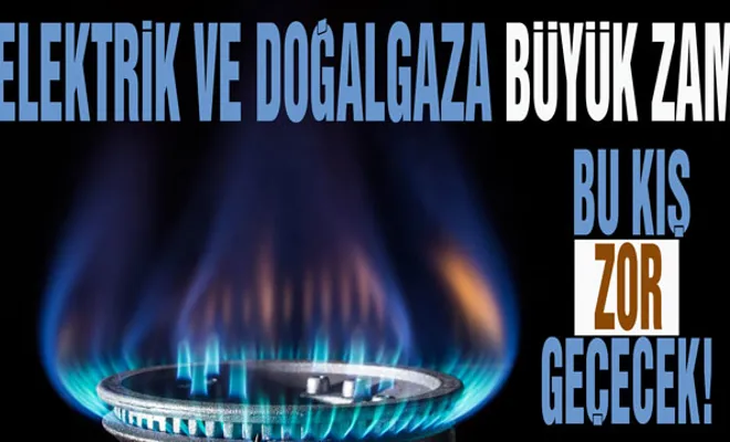 Doğalgaz ve elektriğe zam 