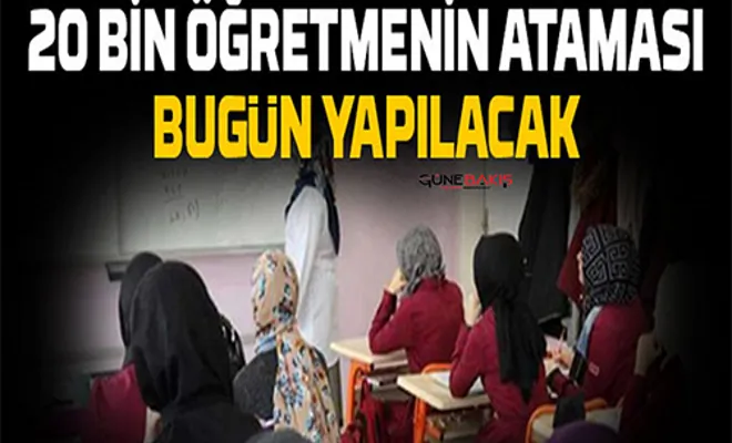 20 bin öğretmenin ataması bugün yapılacak