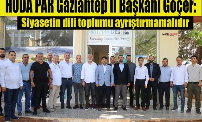 HÜDA PAR Gaziantep İl Başkanı Göçer: Siyasetin dili toplumu ayrıştırmamalıdır
