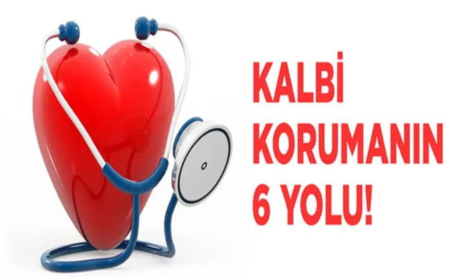 Kalbi korumanın 6 yolu