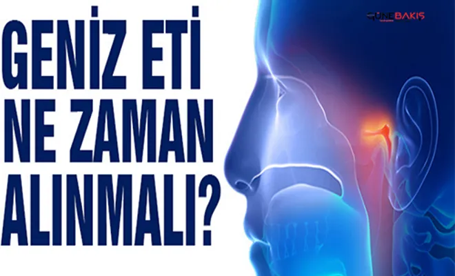 Geniz eti ne zaman alınmalı?
