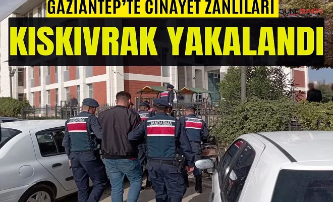Gaziantep’te cinayet zanlıları kıskıvrak yakalandı