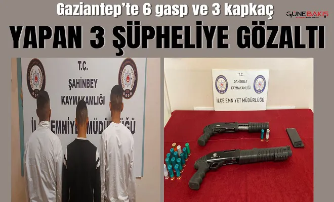 Gaziantep’te gasp ve kapkaç yapan 3 şüpheliye gözaltı