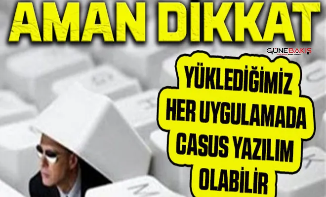 Yüklediğimiz her uygulamada casus yazılım olabilir