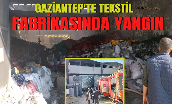 Gaziantep'te tekstil fabrikasında yangın 