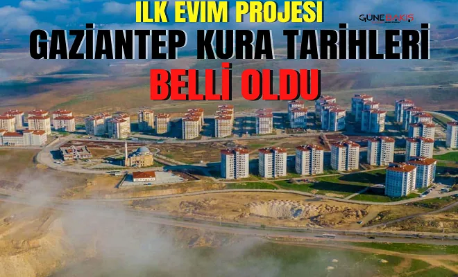 ‘İlk Evim Projesi’ Gaziantep kura tarihleri belli oldu