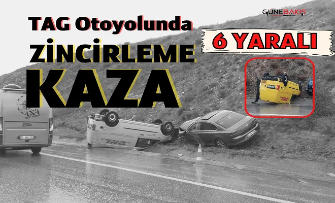 TAG otoyolunda zincirleme kaza: 6 yaralı