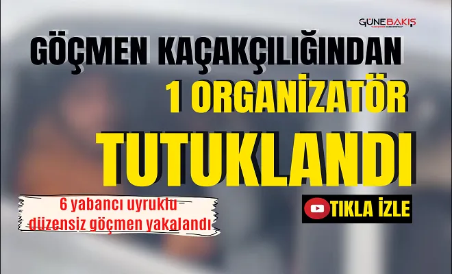 Gaziantep’te göçmen kaçakçılığından 1 organizatör tutuklandı 