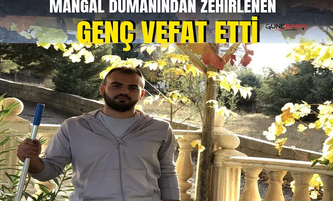 Mangal dumanından zehirlenen bir kişi hayatını kaybetti 