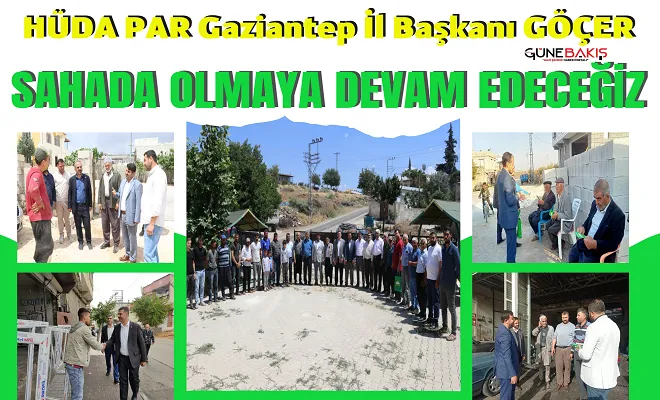 HÜDA PAR Gaziantep İl Başkanı Göçer: Sahada olmaya devam edeceğiz