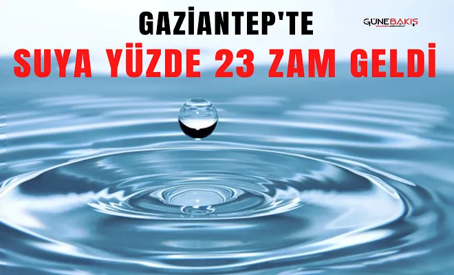 Gaziantep'te suya yüzde 23 zam geldi 