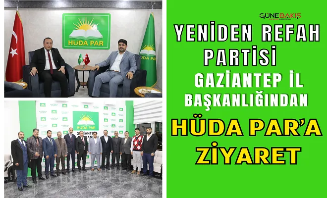 Yeniden Refah Partisi Gaziantep İl Başkanlığından HÜDA PAR’a ziyaret