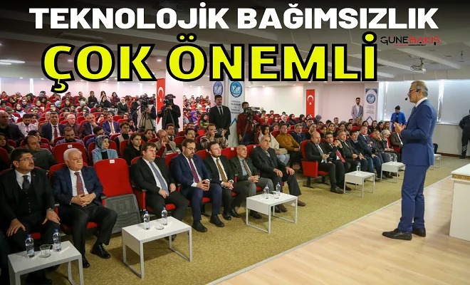 Teknolojik bağımsızlık çok önemli 
