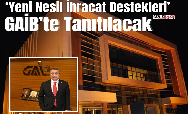 ‘Yeni Nesil İhracat Destekleri’ GAİB’te tanıtılacak
