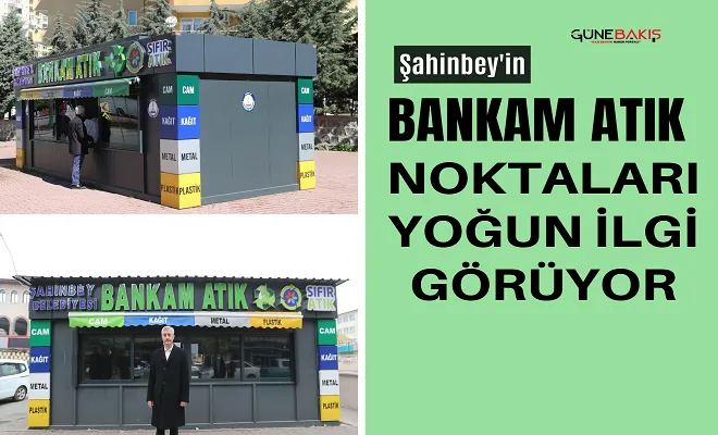 Şahinbey’in Bankam Atık noktaları yoğun ilgi görüyor