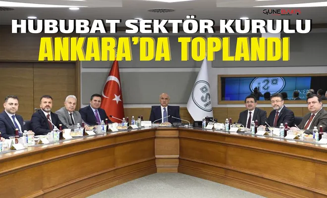 Hububat Sektör Kurulu Ankara’da toplandı
